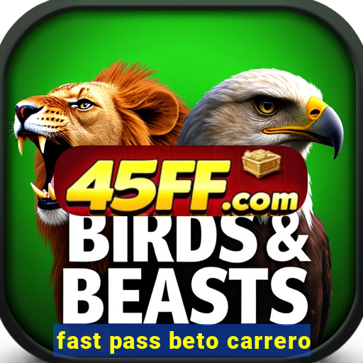 fast pass beto carrero